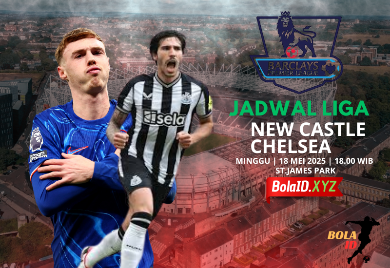 Prediksi Pertandingan Newcastle United vs Chelsea: Perebutan Tiket Liga Champions Musim Depan Minggu, 11 Mei 2025